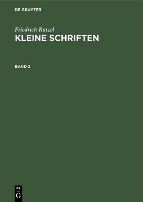 Friedrich Ratzel: Kleine Schriften / Friedrich Ratzel: Kleine Schriften. Band 2 von Helmolt,  Hans, Ratzel,  Friedrich