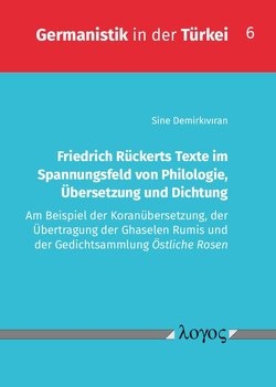 Friedrich Rückerts Texte im Spannungsfeld von Philologie, Übersetzung und Dichtung von Demirkiviran,  Sine