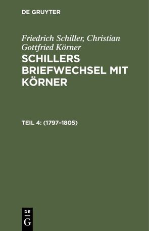 Friedrich Schiller; Christian Gottfried Körner: Schillers Briefwechsel mit Körner / 1797–1805 von Koerner,  Christian Gottfried, Schiller,  Friedrich