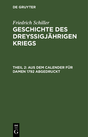 Friedrich Schiller: Geschichte des dreyßigjährigen Kriegs / Aus dem Calender für Damen 1792 abgedruckt von Schiller,  Friedrich, Woltman,  Karl Ludwig