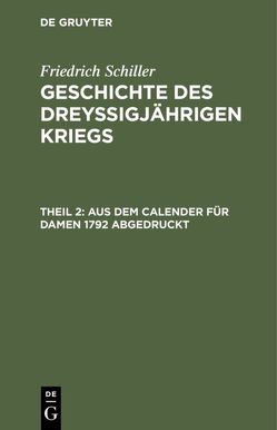 Friedrich Schiller: Geschichte des dreyßigjährigen Kriegs / Aus dem Calender für Damen 1792 abgedruckt von Schiller,  Friedrich, Woltman,  Karl Ludwig