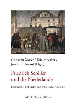 Friedrich Schiller und die Niederlande von Früchtl,  Josef, Heumakers,  Arnold, Lem,  Anton van der, Moesker,  Eric, Moser,  Christian, Oellers,  Nobert, Pol,  Barber van de, Prüfer,  Thomas, Umlauf,  Joachim