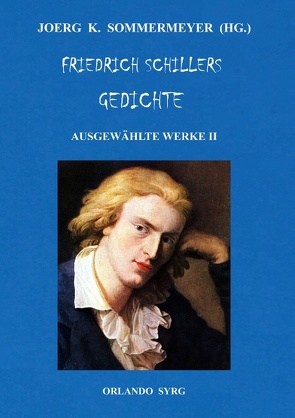 Friedrich Schillers Gedichte. Ausgewählte Werke II von Schiller,  Friedrich, Sommermeyer,  Joerg K., Syrg,  Orlando