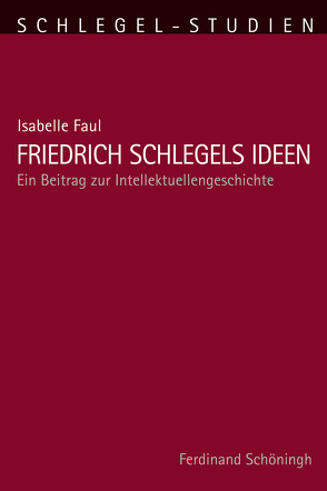 Friedrich Schlegels Ideen von Alt,  Peter-André, Faul,  Isabelle, Schmitz-Emans,  Monika