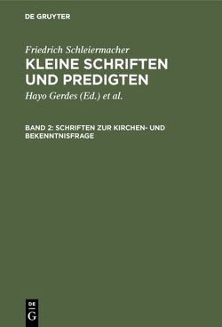 Friedrich Schleiermacher: Kleine Schriften und Predigten / Schriften zur Kirchen- und Bekenntnisfrage von Gerdes,  Hayo, Hirsch,  Emanuel, Schleiermacher,  Friedrich