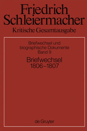 Friedrich Schleiermacher: Kritische Gesamtausgabe. Briefwechsel und… / Briefwechsel 1806-1807 von Arndt,  Andreas, Gerber,  Simon