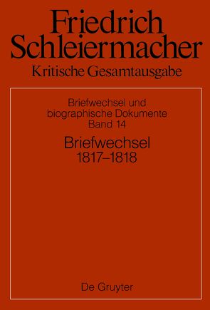 Friedrich Schleiermacher: Kritische Gesamtausgabe. Briefwechsel und… / Briefwechsel 1817-1818 von Gerber,  Simon, Schmidt,  Sarah