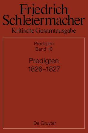 Friedrich Schleiermacher: Kritische Gesamtausgabe. Predigten / Predigten 1826-1827 von Bauer,  Brinja, Brucker,  Ralph, Pietsch,  Michael, Schmid,  Dirk, Weiland,  Patrick