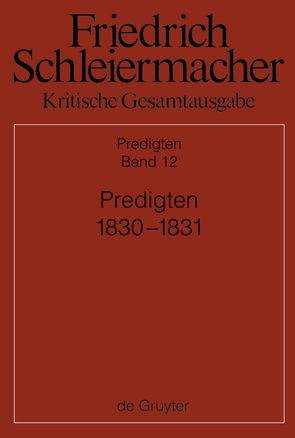 Friedrich Schleiermacher: Kritische Gesamtausgabe. Predigten / Predigten 1830-1831 von Schmid,  Dirk