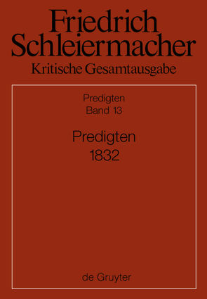 Friedrich Schleiermacher: Kritische Gesamtausgabe. Predigten / Predigten 1832 von Schmid,  Dirk