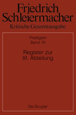 Friedrich Schleiermacher: Kritische Gesamtausgabe. Predigten / Register von Bauer,  Brinja Maria, Brucker,  Ralph, Kunz,  Britta, Meckenstock,  Günter, Pietsch,  Michael, Schmid,  Dirk, Weiland,  Patrick