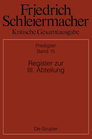 Friedrich Schleiermacher: Kritische Gesamtausgabe. Predigten / Register von Bauer,  Brinja Maria, Brucker,  Ralph, Kunz,  Britta, Meckenstock,  Günter, Pietsch,  Michael, Schmid,  Dirk, Weiland,  Patrick