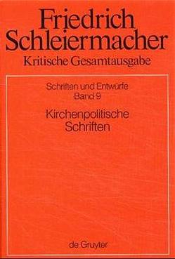 Friedrich Schleiermacher: Kritische Gesamtausgabe. Schriften und Entwürfe / Kirchenpolitische Schriften von Meckenstock,  Günter, Traulsen,  Hans-Friedrich