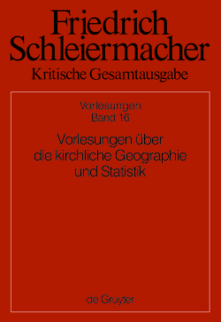 Friedrich Schleiermacher: Kritische Gesamtausgabe. Vorlesungen / Vorlesungen über die kirchliche Geographie und Statistik von Gerber,  Simon