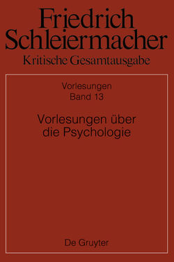 Friedrich Schleiermacher: Kritische Gesamtausgabe. Vorlesungen / Vorlesungen über die Psychologie von Beljan,  Jens, Meier,  Dorothea