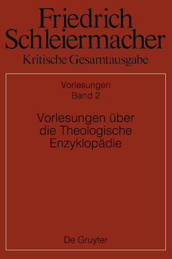 Friedrich Schleiermacher: Kritische Gesamtausgabe. Vorlesungen / Vorlesungen über die Theologische Enzyklopädie von Rößler,  Martin, Schmid,  Dirk