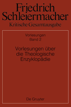 Friedrich Schleiermacher: Kritische Gesamtausgabe. Vorlesungen / Vorlesungen über die Theologische Enzyklopädie von Rößler,  Martin, Schmid,  Dirk