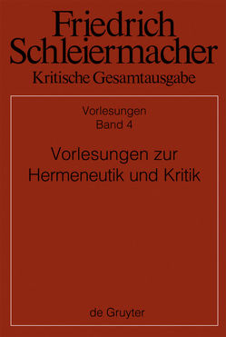 Friedrich Schleiermacher: Kritische Gesamtausgabe. Vorlesungen / Vorlesungen zur Hermeneutik und Kritik von Patsch,  Hermann, Virmond,  Wolfgang