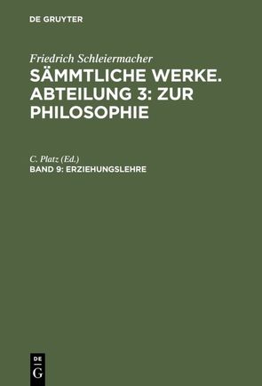 Friedrich Schleiermacher: Sämmtliche Werke. Abteilung 3: Zur Philosophie / Erziehungslehre von Platz,  C.