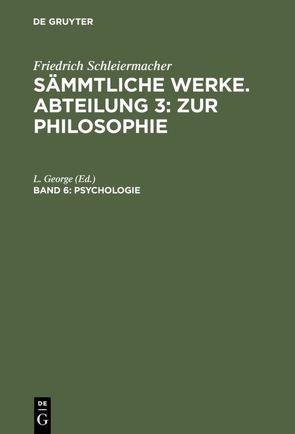 Friedrich Schleiermacher: Sämmtliche Werke. Abteilung 3: Zur Philosophie / Psychologie von George,  L.