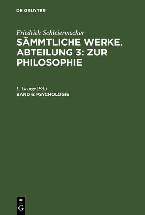 Friedrich Schleiermacher: Sämmtliche Werke. Abteilung 3: Zur Philosophie / Psychologie von George,  L.