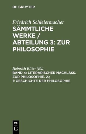 Friedrich Schleiermacher: Sämmtliche Werke. Abteilung 3: Zur Philosophie / 1. Geschichte der Philosophie von Ritter,  Heinrich