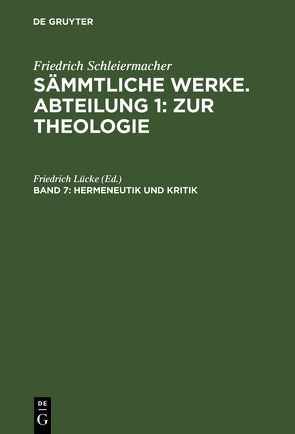 Friedrich Schleiermacher: Sämmtliche Werke. Abteilung 1: Zur Theologie / Hermeneutik und Kritik mit besonderer Beziehung auf das Neue Testament von Lücke,  Friedrich