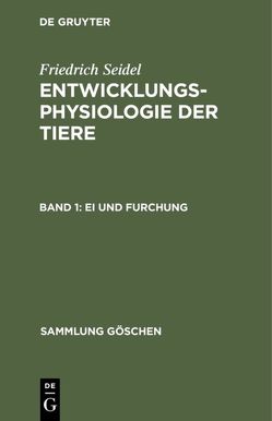 Friedrich Seidel: Entwicklungsphysiologie der Tiere / Ei und Furchung von Seidel,  Friedrich