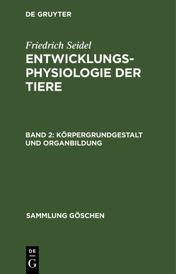 Friedrich Seidel: Entwicklungsphysiologie der Tiere / Körpergrundgestalt und Organbildung von Seidel,  Friedrich