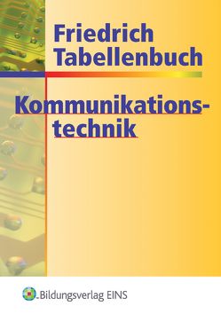 Friedrich Tabellenbuch Informations- und Kommunikationstechnik / Friedrich Tabellenbuch Kommunikationstechnik von Dohr,  Gerd, Freiburger,  Georg, Lampe,  Kurt, Lipsmeier,  Antonius, Loritz,  Eberhard, Milde,  Helmut, Morlock,  Harald, Rohlfing,  Horst, Scheurmann,  Martin, Schlosser,  Jörgen, Stockhardt,  Jürgen, Tornau,  Frank, Tornau,  Fritz, Zantis,  Franz-Peter, Zirkel,  Manfred