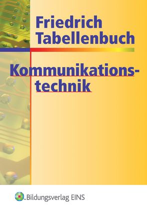 Friedrich Tabellenbuch Informations- und Kommunikationstechnik / Friedrich Tabellenbuch Kommunikationstechnik von Dohr,  Gerd, Freiburger,  Georg, Lampe,  Kurt, Lipsmeier,  Antonius, Loritz,  Eberhard, Milde,  Helmut, Morlock,  Harald, Rohlfing,  Horst, Scheurmann,  Martin, Schlosser,  Jörgen, Stockhardt,  Jürgen, Tornau,  Frank, Tornau,  Fritz, Zantis,  Franz-Peter, Zirkel,  Manfred