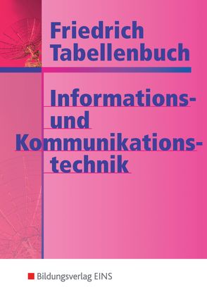 Friedrich Tabellenbuch Informations- und Kommunikationstechnik von Dohr,  Gerd, Freiburger,  Georg, Lampe,  Kurt, Lipsmeier,  Antonius, Loritz,  Eberhard, Milde,  Helmut, Morlock,  Harald, Rohlfing,  Horst, Scheurmann,  Martin, Schlosser,  Jörgen, Stockhardt,  Jürgen, Tornau,  Fritz, Zantis,  Franz-Peter, Zirkel,  Manfred