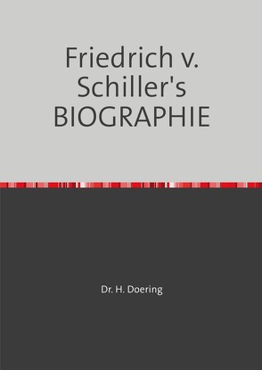 Friedrich v. Schiller’s BIOGRAPHIE von Döring,  Heinrich