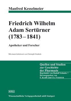 Friedrich Wilhelm Adam Sertürner (1783-1841) – Apotheker und Forscher von Friedrich,  Christoph, Kesselmeier,  Manfred