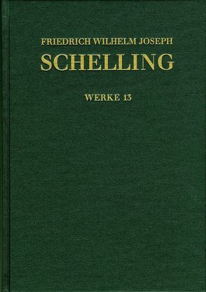 Friedrich Wilhelm Joseph Schelling: Historisch-kritische Ausgabe / Reihe I: Werke. Band 13: Ideen zu einer Philosophie der Natur. Zweite Auflage (1803) von Durner,  Manfred, Im Auftrag der Bayerischen Akademie der Wissenschaften (Schelling – Edition und Archiv) herausgegeben von Thomas Buchheim,  Jochem Hennigfeld,  Wilhelm G. Jacobs,  Jörg Jantzen und Siegbert Peetz., Leistner,  Patrick, Schelling,  Friedrich Wilhelm Joseph