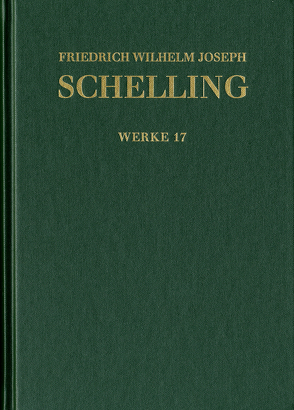 Friedrich Wilhelm Joseph Schelling: Historisch-kritische Ausgabe / Reihe I: Werke. Band 17: ›Philosophische Untersuchungen über das Wesen der menschlichen Freyheit‹ und andere Texte (1809) von Binkelmann,  Christoph, Buchheim,  Thomas, Frisch,  Thomas, Im Auftrag der Bayerischen Akademie der Wissenschaften (Schelling – Edition und Archiv) herausgegeben von Thomas Buchheim,  Jochem Hennigfeld,  Wilhelm G. Jacobs,  Jörg Jantzen und Siegbert Peetz., Müller-Lüneschloß,  Vicki, Schelling,  Friedrich Wilhelm Joseph