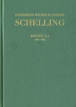 Friedrich Wilhelm Joseph Schelling: Historisch-kritische Ausgabe / Reihe III: Briefe. Band 2,1-2 von Buchheim,  Thomas, Hennigfeld,  Jochem, Jacobs,  Wilhelm G., Jantzen,  Jörg, Kisser,  Thomas, Peetz,  Siegbert, Schelling,  Friedrich Wilhelm Joseph, Schieche,  Walter, Wieshuber,  Alois