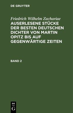 Friedrich Wilhelm Zachariae: Auserlesene Stücke der besten deutschen… / Friedrich Wilhelm Zachariae: Auserlesene Stücke der besten deutschen…. Band 2 von Zachariae,  Friedrich Wilhelm