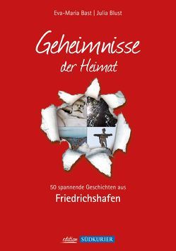 Friedrichshafen; Geheimnisse der Heimat von Bast,  Eva-Maria, Blust,  Julia