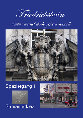 Friedrichshain – vertraut und doch geheimnisvoll. Spaziergang 1: Samariterkiez von Wollenberg,  Fritz