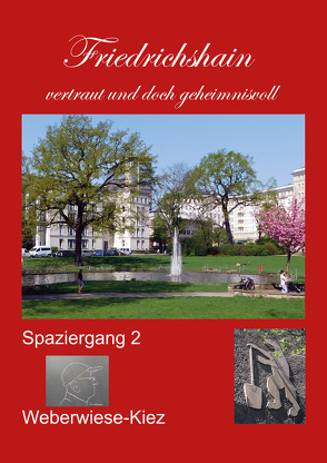 Friedrichshain – vertraut und doch geheimnisvoll. Spaziergang 2: Weberwiese-Kiez von Wollenberg,  Fritz