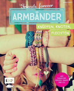 Friends forever – Armbänder knüpfen, knoten, flechten von Strutt,  Laura