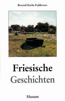 Friesische Geschichten von Feddersen,  Berend H, Feddersen,  Hans P