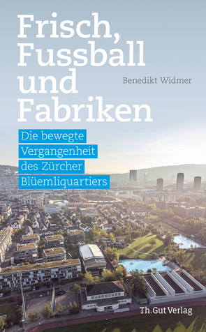 Frisch, Fussball und Fabriken von Corine,  Mauch, Widmer,  Benedikt