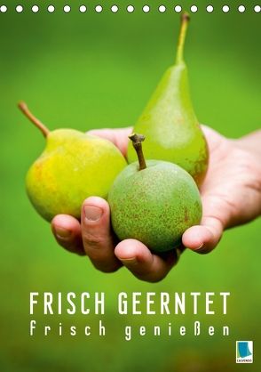 Frisch geerntet – frisch genießen (Tischkalender 2018 DIN A5 hoch) von CALVENDO