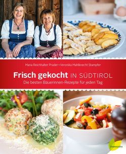 Frisch gekocht in Südtirol von Mahlknecht Stampfer,  Veronika, Reichhalter Prader,  Maria