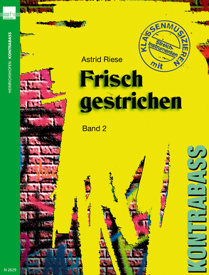 Frisch gestrichen. Klassenmusizieren mit Streichinstrumenten / Kontrabass von Riese,  Astrid