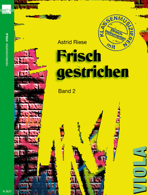 Frisch gestrichen. Klassenmusizieren mit Streichinstrumenten / Viola von Riese,  Astrid