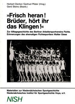 „Frisch Heran – Brüder, hört das Klingen!“ – Zur Alltagsgeschichte des Berliner Arbeitersportvereins Fichte von Behrendt,  Martina, Dierker,  Herbert, Giese,  Walter, Pfister,  Gertrud, Steins,  Gerd