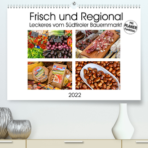 Frisch und Regional – Leckeres vom Südtiroler Bauernmarkt (Premium, hochwertiger DIN A2 Wandkalender 2022, Kunstdruck in Hochglanz) von Wilczek,  Dieter-M.